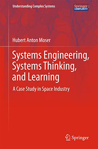 Systems Engineering, Systems Thinking, and Learning: A Case Study in Space Industry (Understanding Complex Systems) von Springer